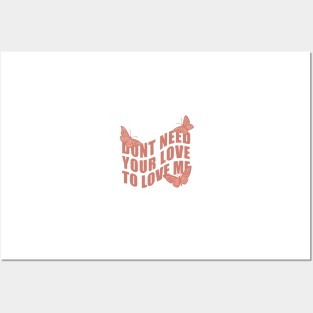 Don’t Need Your Love To Love Me Posters and Art